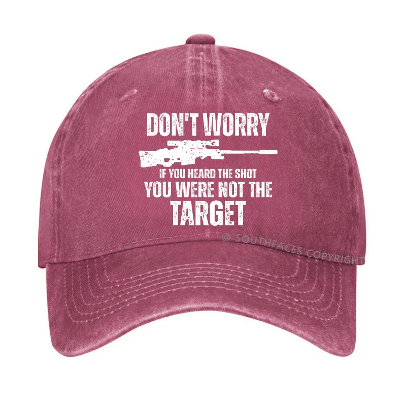 Don't Worry If You Heard The Shot You Were Not The Target Sarcastic Hat