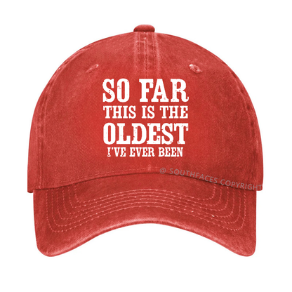 So Far This Is The Oldest I've Ever Been Funny Gift Hat