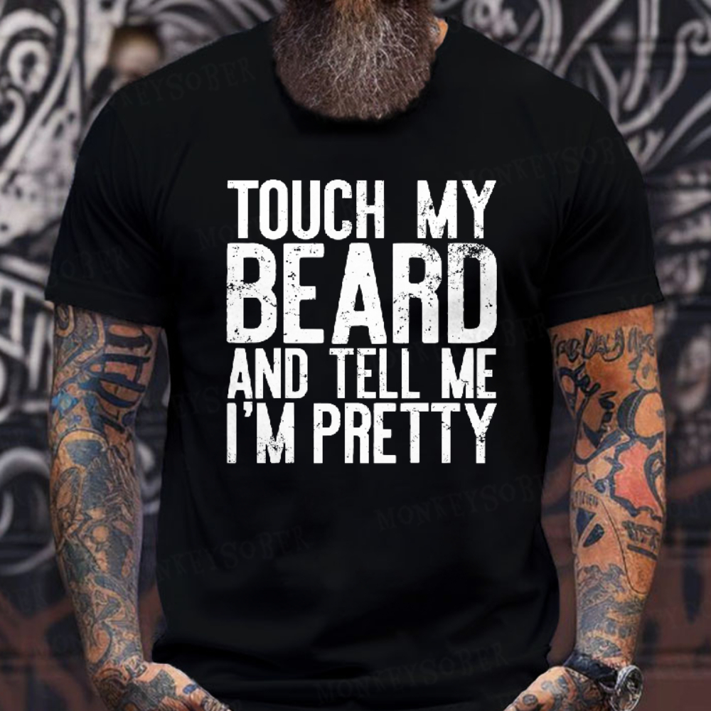 Touch My Beard and Tell Me I'm Pretty Shirt Funny Beard Men T-Shirt