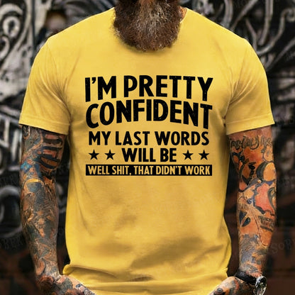 I'm Pretty Confident My Last Words Will Be Well Shit, That Didn't Work T-Shirts