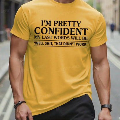 I'm Pretty Confident My Last Words Will Be Well Shit,That Didn't Work t-shirts