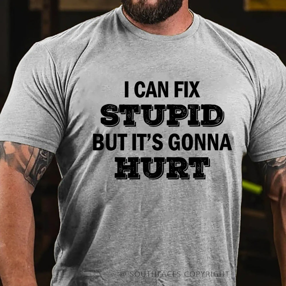 I Can Fix Stupid But It's Gonna Hurt T-Shirt
