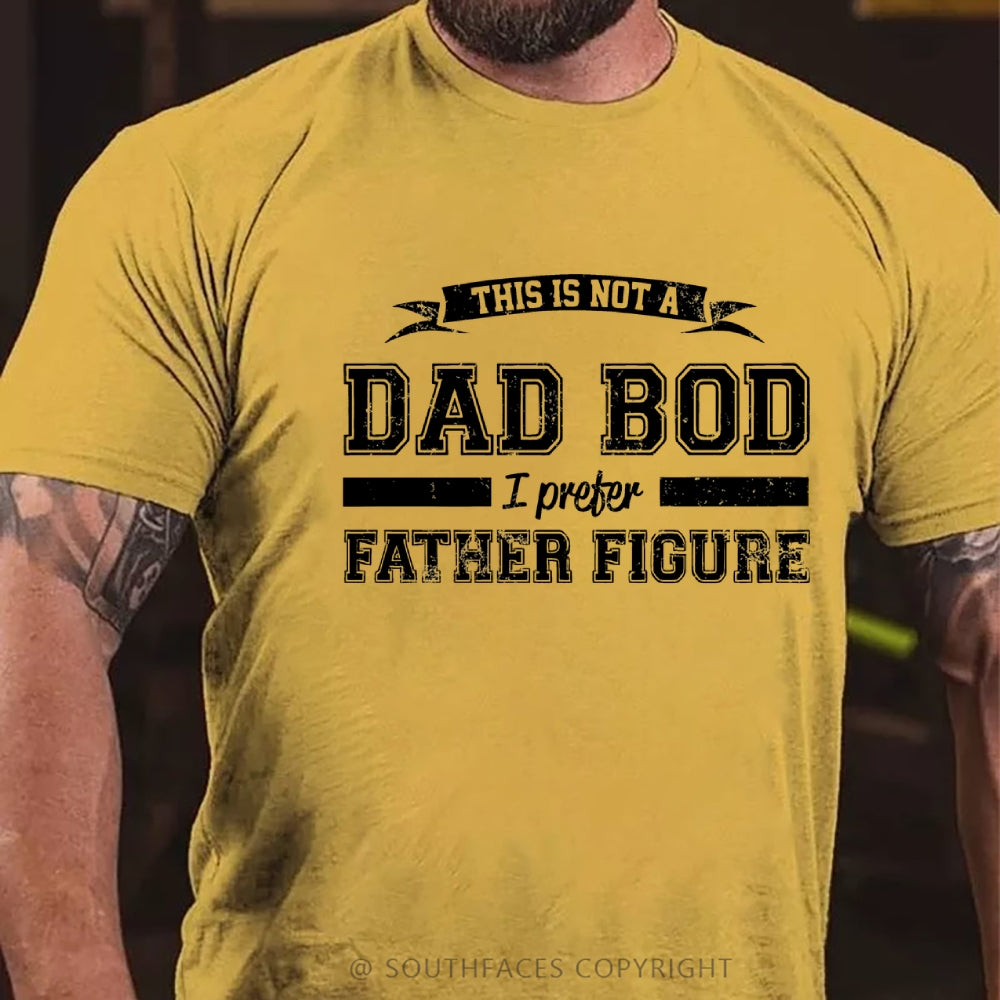 This Is Not A Dad Bod I Preter Father Figure T-Shirt