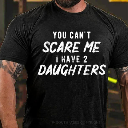 You Can't Scare Me I have Two Daughters T-Shirt