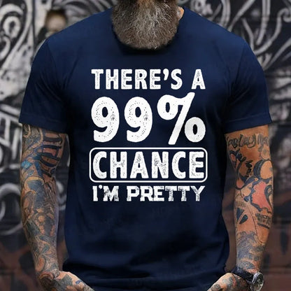 There's A 99% Chance I'm Pretty T-Shirts