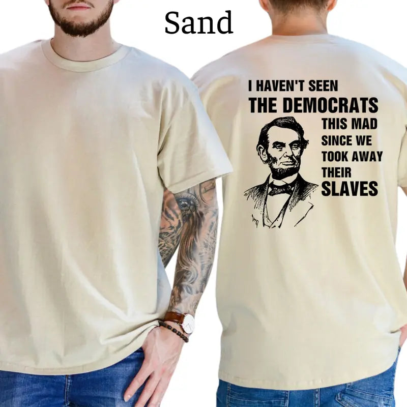I Haven't Seen The Democrats This Mad Since We Took Away Their Slaves T-Shirt, Mens Shirts Funny, Conservative Political Graphics Tee, Patriotism Graphics Shirt, Men's Gifts, Casual Menswear, For Men