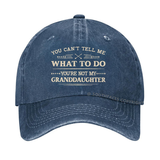 You Can't Tell Me What To Do You Are Not My Granddaughter hat