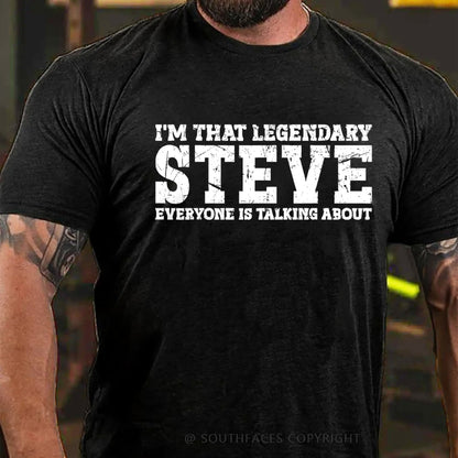 I'm That Legendary Steve Everyone Is Talking About T-Shirt