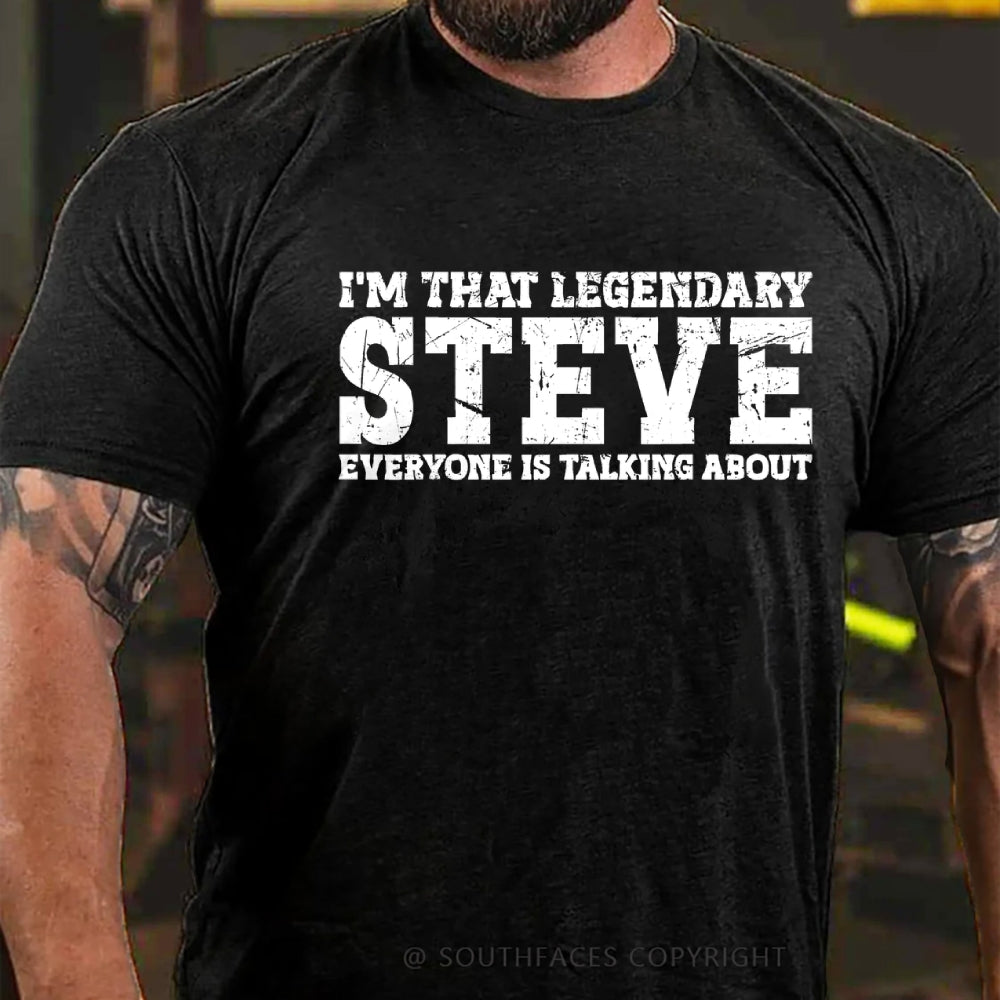 I'm That Legendary Steve Everyone Is Talking About T-Shirt