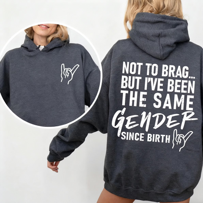 Not To Brag... But I've Been The Same Gender Unisex T-shirt/Crewneck/Hoodie