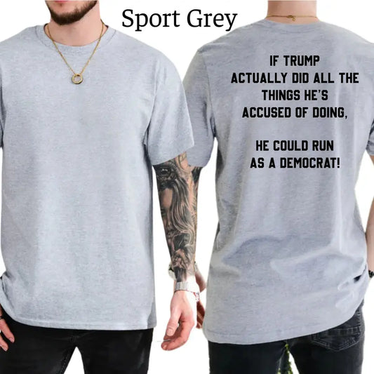 Trump Could Run As A Democrat T-Shirt, Patriot Mens Shirts Funny, Conservative Political Graphics Tee, Political Graphics Shirt, Men's Gifts, Casual Menswear, For Men