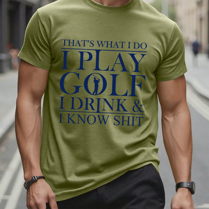 That’S What I Do I Play Golf I Drink And I Know Shit T-Shirt