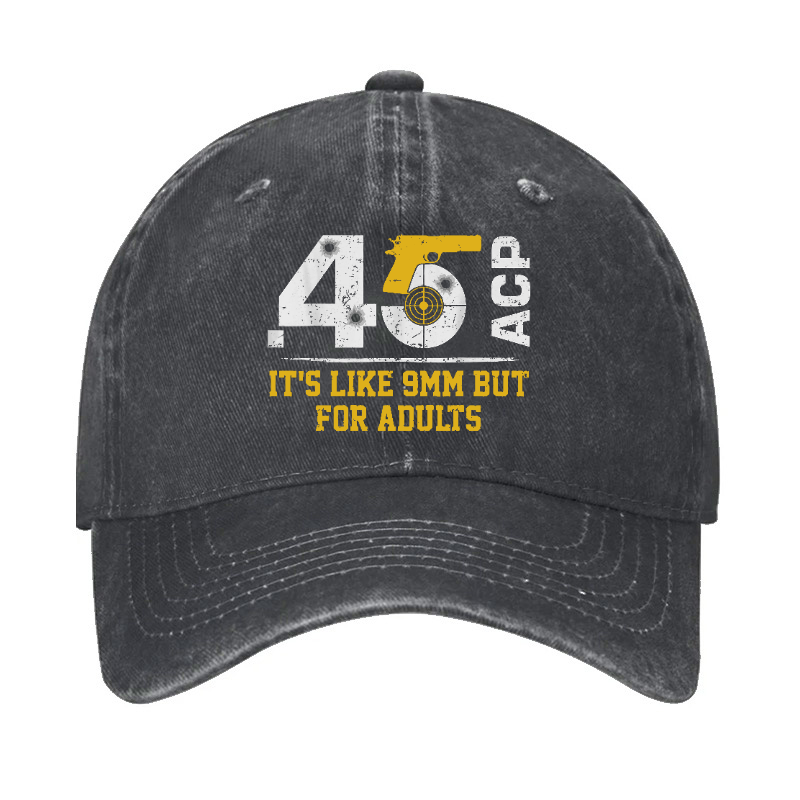 45 ACP It's Like 9mm But For Adults Hat
