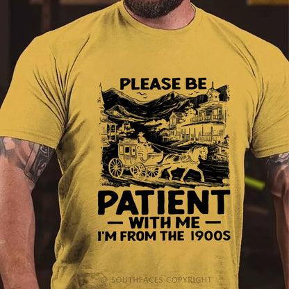Please Be Patient with Me I Am from The 1900's T-Shirt