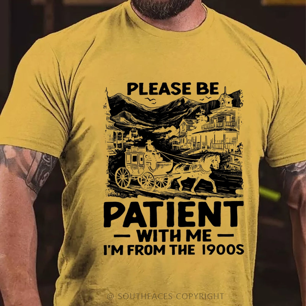 Please Be Patient with Me I Am from The 1900's T-Shirt