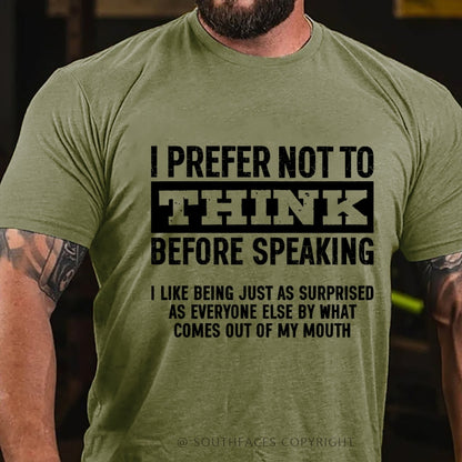 I Prefer Not to Think Before Speaking T-Shirt