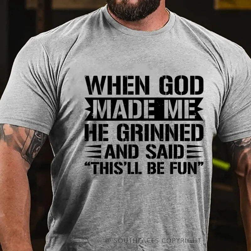 When God Made Me He Grinned And Said “This’ll Be Fun” T-Shirt