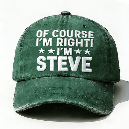 Embroidered  Of Course I'm Right I'm Steve  Hat