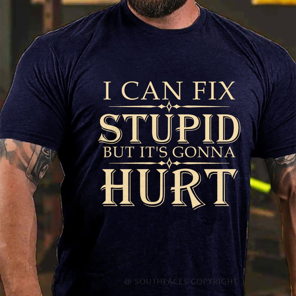 I Can Fix Stupid But It's Gonna Hurt T-Shirt