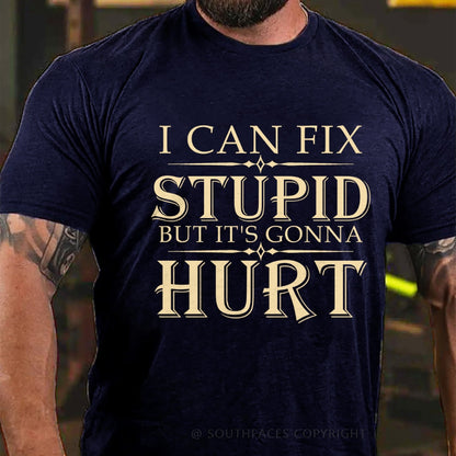 I Can Fix Stupid But It's Gonna Hurt T-Shirt