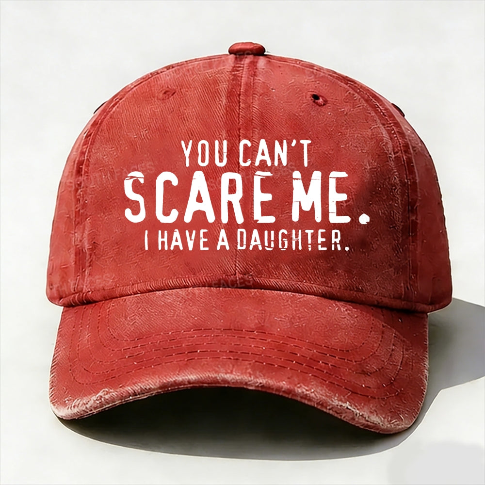 You Can't Scare Me I have A Daughters baseball cap