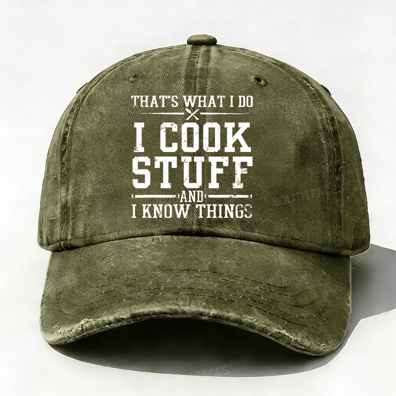 That's What I Do I Cook Stuff And I Know Things Hats