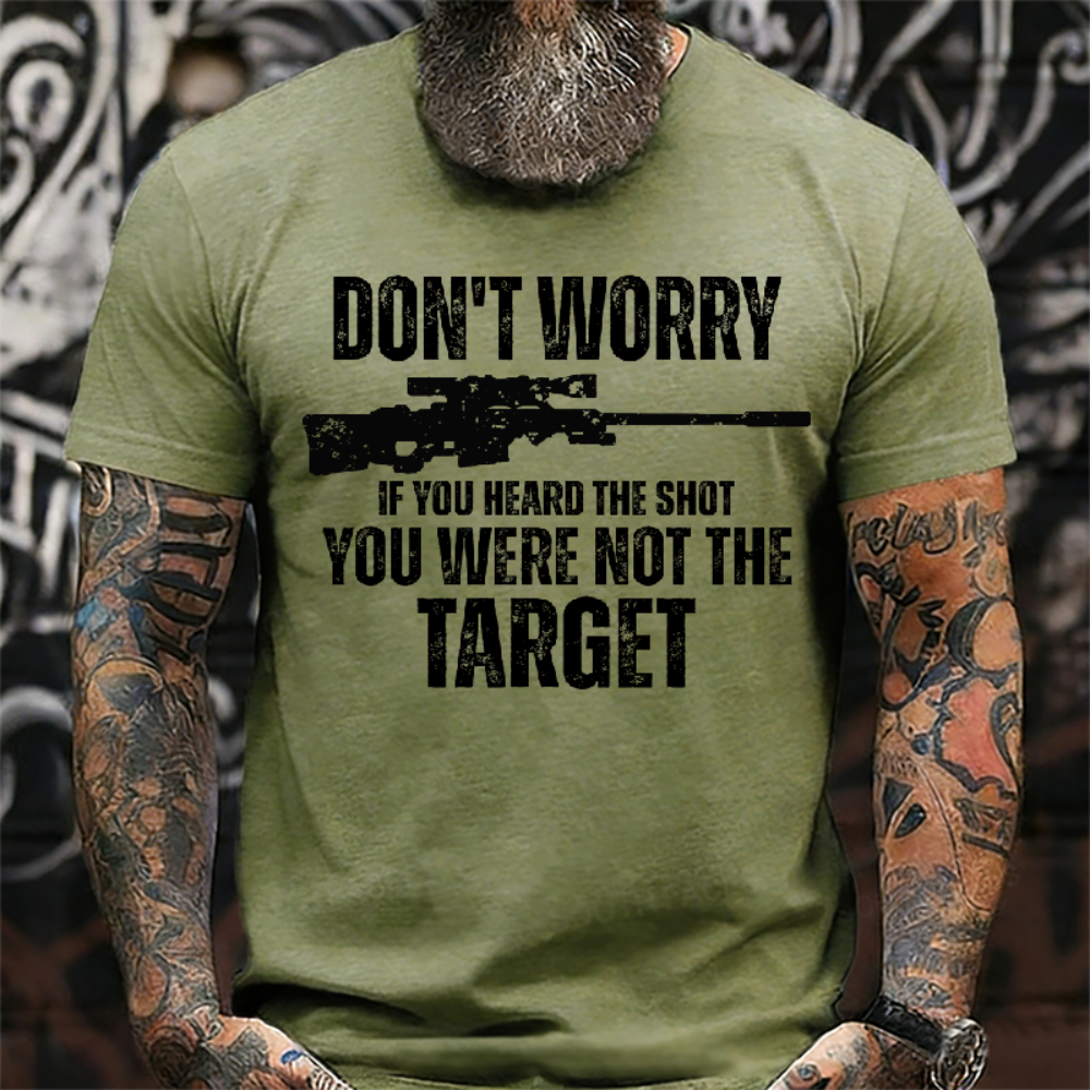 Don't Worry If You Heard The Shot You Were Not The Target Men's T-shirt