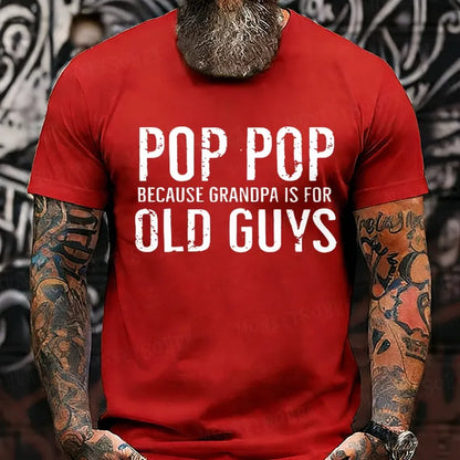 Pop Pop Because Grandpa Is For Old Guys T-Shirts