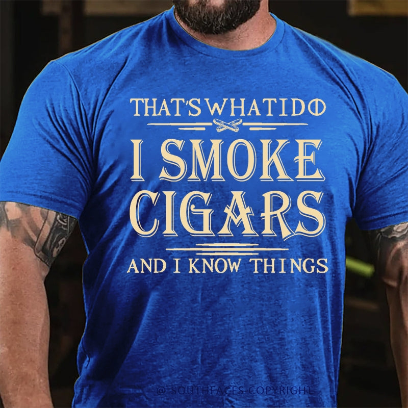 That's What I Do I Smoke Cigars And I Know Things T-Shirt