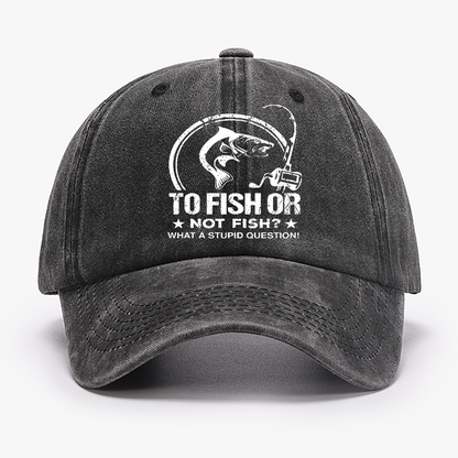 To Fish Or Not Fish? What A Stupid Question! Hat