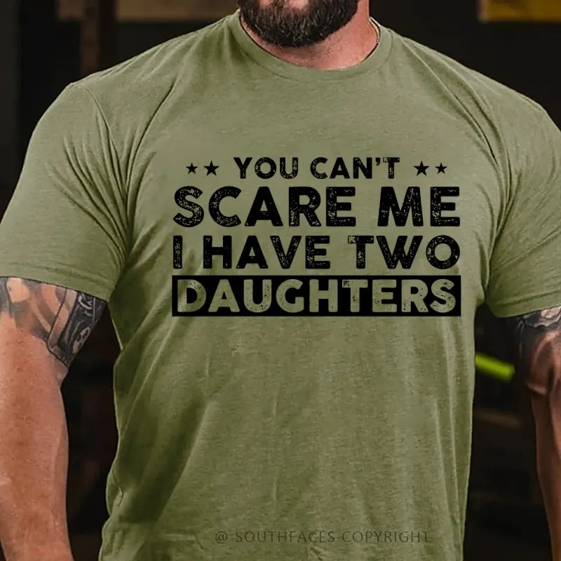 You Can't Scare Me I have Two Daughters T-Shirt