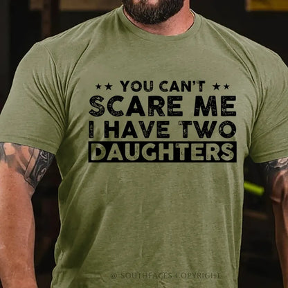 You Can't Scare Me I have Two Daughters T-Shirt