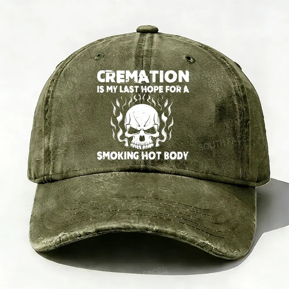 Cremation Is My Last Hope For A Smoking Hot Body Baseball Cap
