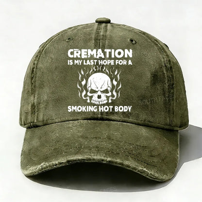 Cremation Is My Last Hope For A Smoking Hot Body Baseball Cap