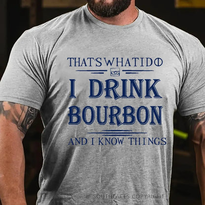 That's What I Do I Drink Bourbon And I Know Things T-Shirt