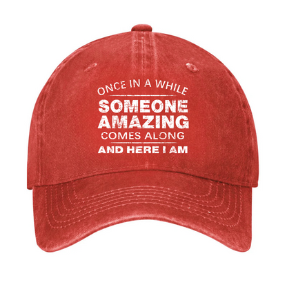 Once In A While Someone Amazing Comes Along And Here I Am Funny Gift Hat
