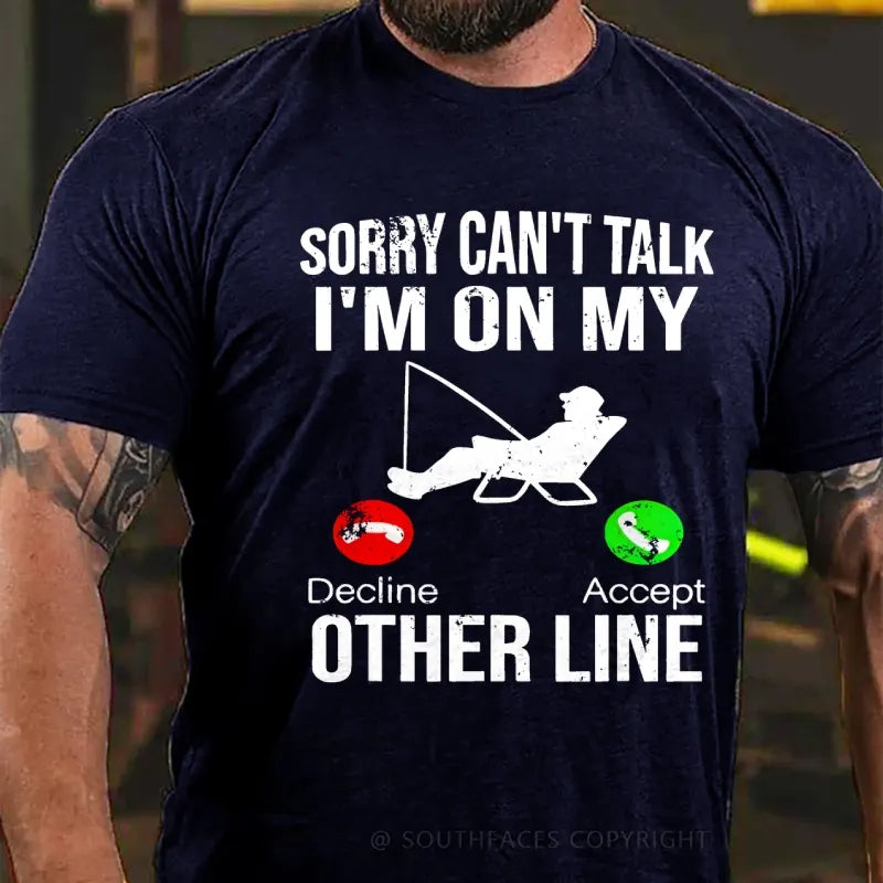 Sorry Can't Talk I'm On My Other Line T-Shirt