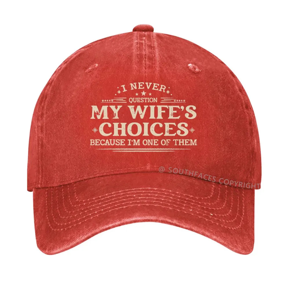 I Never Question My Wife's Choices Because I'm One Of Them Hat