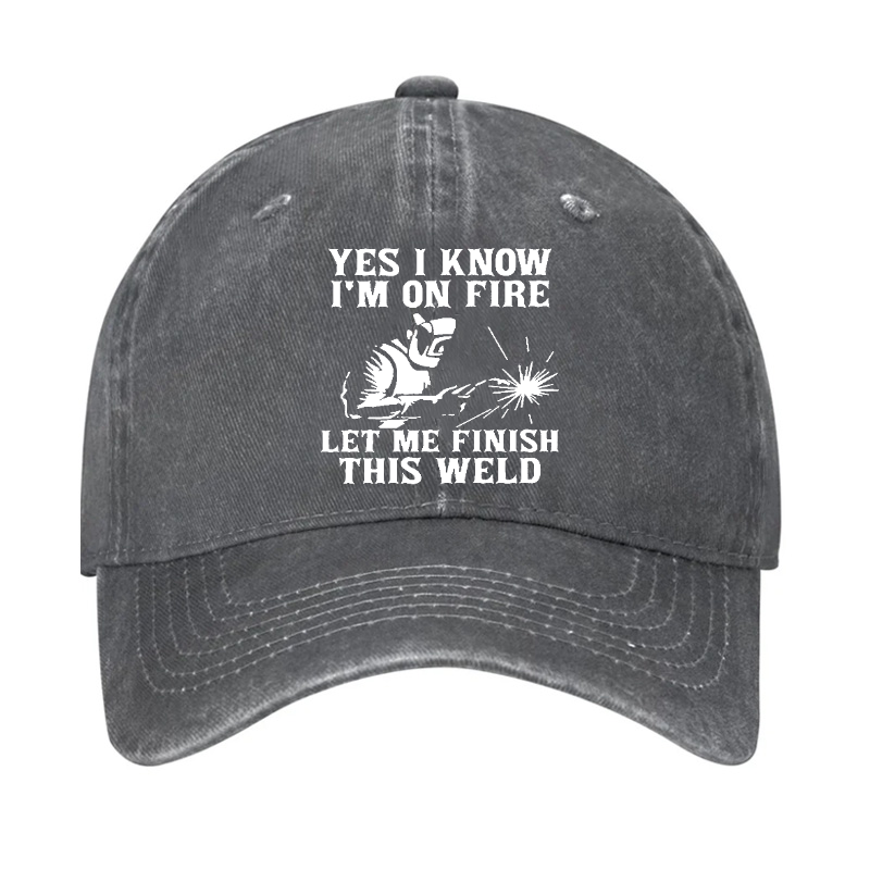 Yes I Know I'm On Fire Let Me Finish This Weld Hat