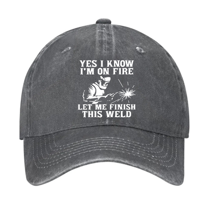 Yes I Know I'm On Fire Let Me Finish This Weld Hat