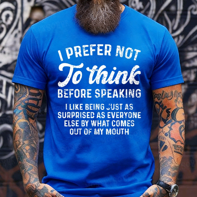I Prefer Not To Think Before Speaking T-Shirts