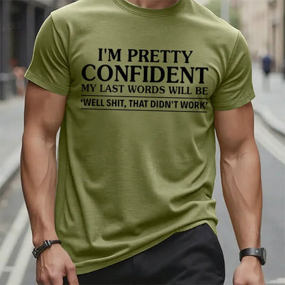 I'm Pretty Confident My Last Words Will Be Well Shit,That Didn't Work t-shirts