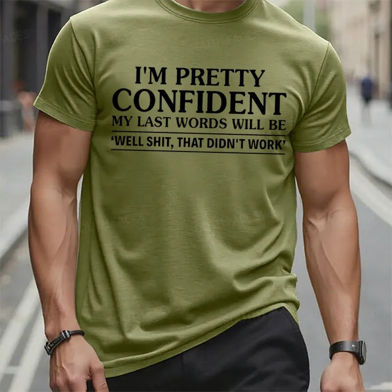 I'm Pretty Confident My Last Words Will Be Well Shit,That Didn't Work t-shirts