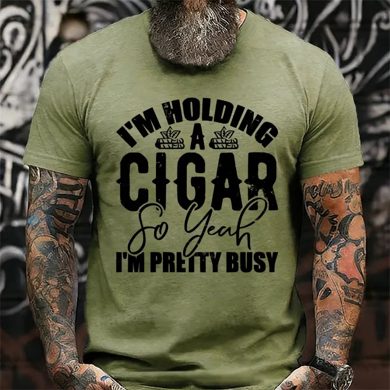 I'm Holding A Cigar So Yeah, I'm Pretty Busy T-Shirt