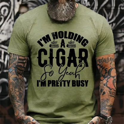 I'm Holding A Cigar So Yeah, I'm Pretty Busy T-Shirt