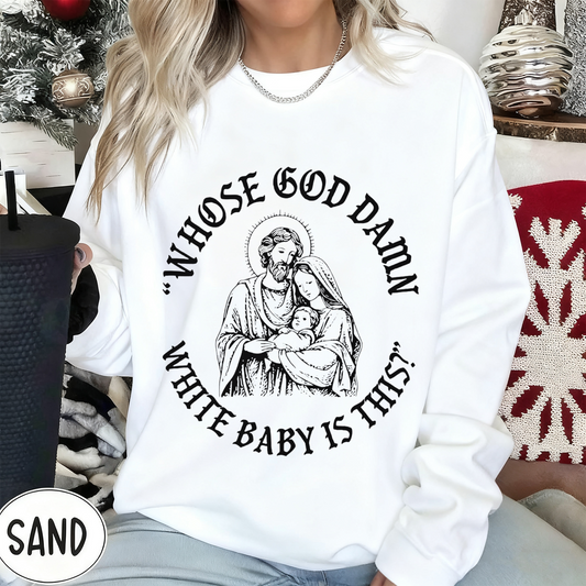 Whose God Damn White Baby Is This Unisex Shirts/Crewneck/Hoodie