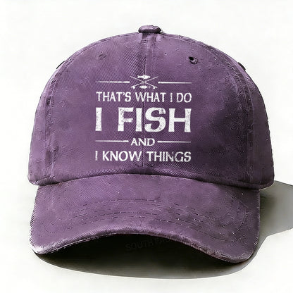 That'S What I Do I Fish And I Know Things Baseball Cap