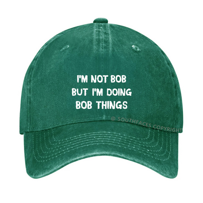 I'm Not Bob But I'm Doing Bob Things Hat