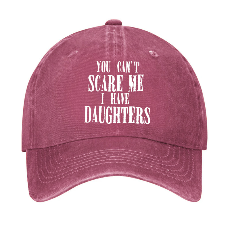 You Can't Scare Me I Have Daughter Hat