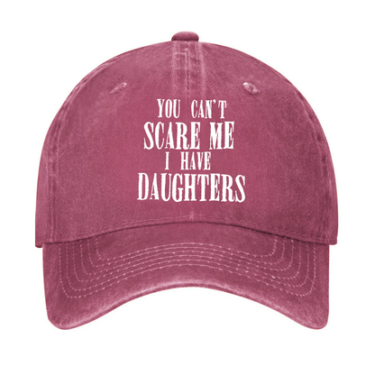 You Can't Scare Me I Have Daughter Hat